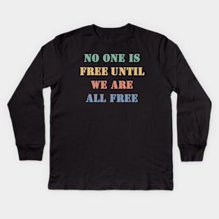 No one is free until we are all free Kids Long Sleeve T-Shirt